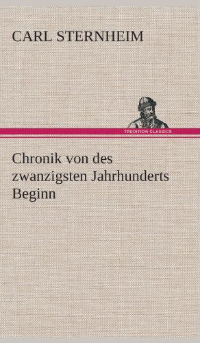 Cover for Carl Sternheim · Chronik Von Des Zwanzigsten Jahrhunderts Beginn (Hardcover Book) [German edition] (2013)