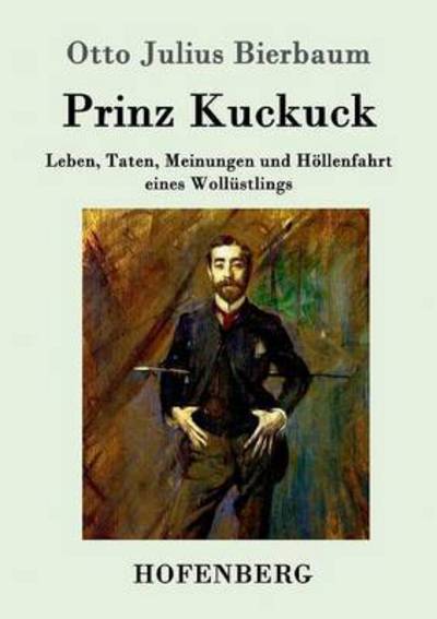 Prinz Kuckuck: Leben, Taten, Meinungen und Hoellenfahrt eines Wollustlings - Otto Julius Bierbaum - Books - Hofenberg - 9783861994657 - March 6, 2016