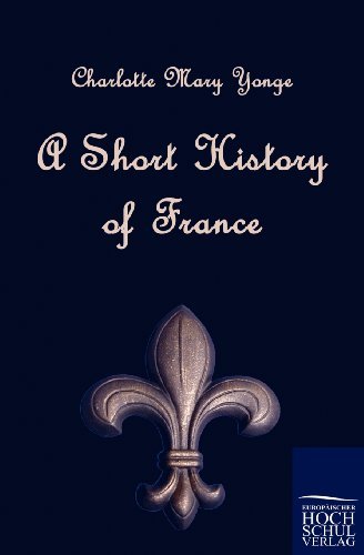 A Short History of France - Charlotte Mary Yonge - Livres - Salzwasser-Verlag im Europäischen Hochsc - 9783867413657 - 15 mai 2010