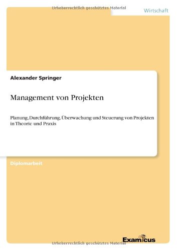 Cover for Alexander Springer · Management von Projekten: Planung, Durchfuhrung, UEberwachung und Steuerung von Projekten in Theorie und Praxis (Pocketbok) [German edition] (2012)
