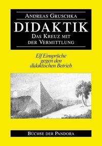 Cover for Andreas Gruschka · Didaktik : Elf Einsprüche gegen den didaktischen Betrieb (Bog) (2002)