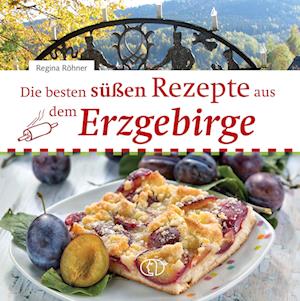 Cover for Regina Röhner · Die besten süßen Rezepte aus dem Erzgebirge (Book) (2024)