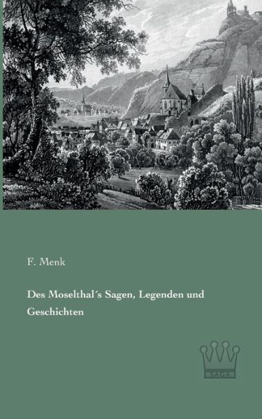 Des Moselthal's Sagen, Legenden Und Geschichten - F. Menk - Books - Saga Verlag - 9783944349657 - March 27, 2013