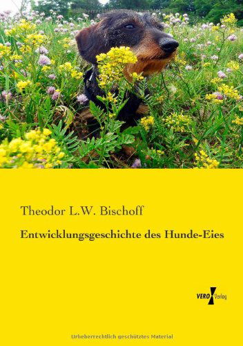 Cover for Theodor L W Bischoff · Entwicklungsgeschichte des Hunde-Eies (Paperback Book) [German edition] (2019)