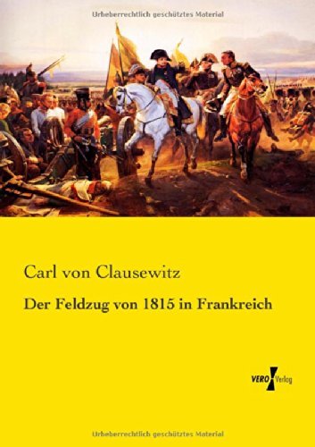 Cover for Carl Von Clausewitz · Der Feldzug von 1815 in Frankreich (Paperback Book) [German edition] (2019)