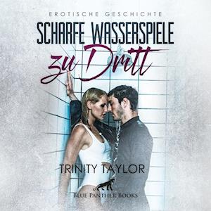 Cover for Trinity Taylor · Scharfe Wasserspiele zu dritt | Erotik Audio Story | Erotisches Hörbuch (CD) (2020)