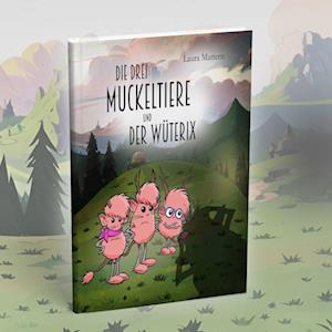 Cover for Mattern Dr. Laura · Die drei Muckeltiere und der Wüterix (Book) (2024)