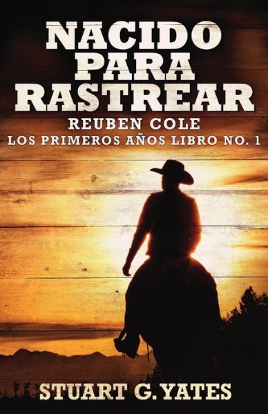 Cover for Stuart G Yates · Nacido Para Rastrear - Reuben Cole - Los Primeros Anos (Paperback Book) [Edicion Estandar de Bolsillo edition] (2021)