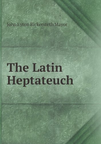 Cover for John Eyton Bickersteth Mayor · The Latin Heptateuch (Pocketbok) (2013)