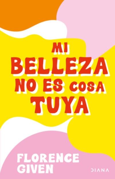 Cover for Florence Given · Mi belleza no es cosa tuya (Taschenbuch) (2022)