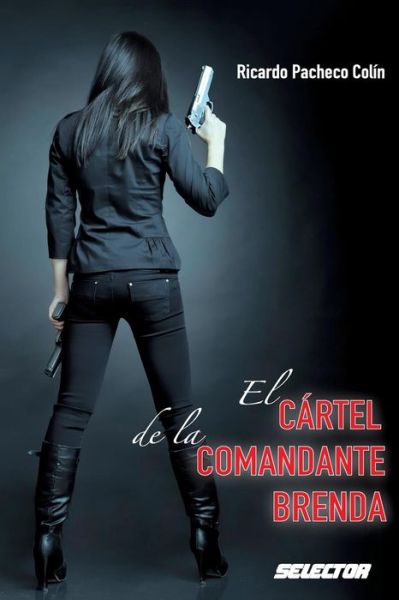 Cártel De La Comandante Brenda - Ricardo Pacheco Colín - Books - Selector - 9786074531657 - November 18, 2013