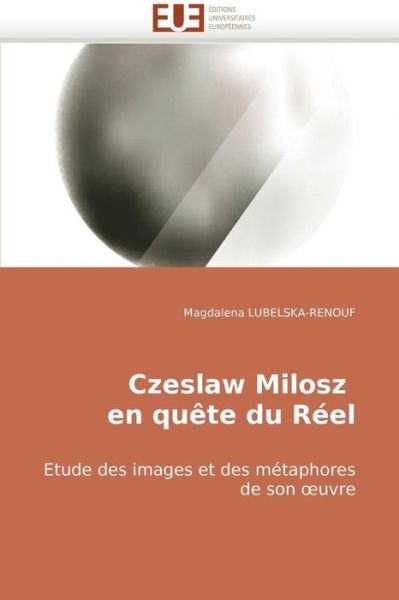Cover for Magdalena Lubelska-renouf · Czeslaw Milosz   en Quête Du Réel: Etude Des Images et Des Métaphores De Son Oeuvre (Paperback Book) [French edition] (2018)