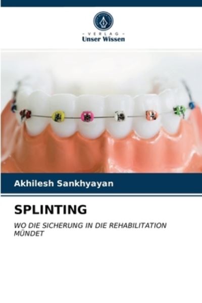Splinting - Akhilesh Sankhyayan - Books - Verlag Unser Wissen - 9786203698657 - May 14, 2021