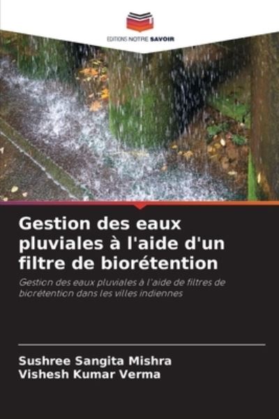 Gestion des eaux pluviales a l'aide d'un filtre de bioretention - Sushree Sangita Mishra - Books - Editions Notre Savoir - 9786204141657 - October 11, 2021