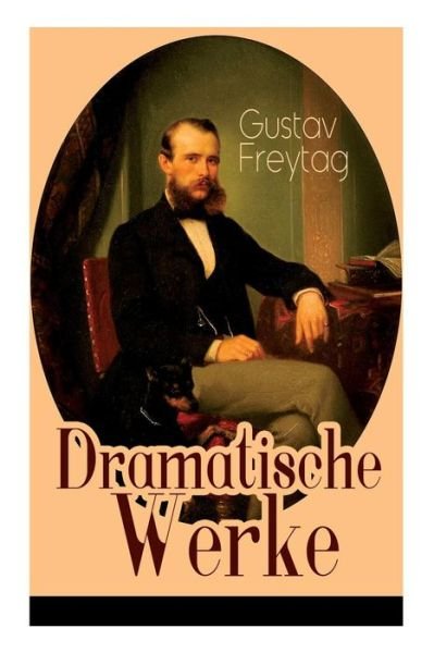 Cover for Gustav Freytag · Dramatische Werke (Pocketbok) (2018)