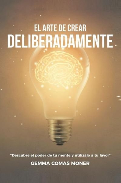 Cover for Gemma Comas Moner · El Arte de crear deliberadamente (Pocketbok) (2019)