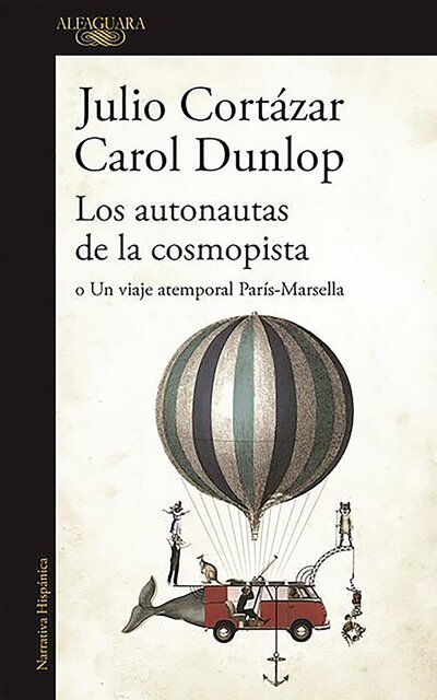Cover for Julio Cortázar · Los autonautas de la cosmopista, o, un viaje atemporal París-Marsella (Bog) (2016)