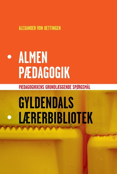 Cover for Alexander von Oettingen · Gyldendals Lærerbibliotek: Almen pædagogik (Bound Book) [1st edition] [Indbundet] (2010)