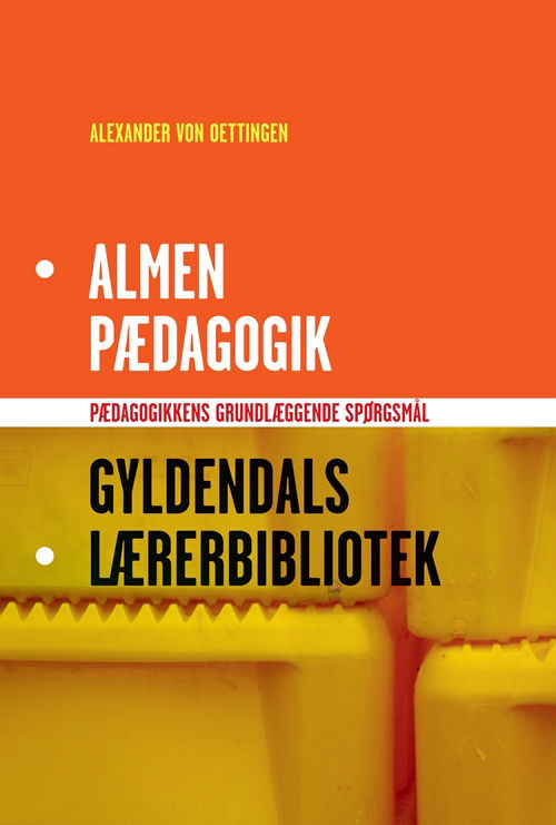 Cover for Alexander von Oettingen · Gyldendals Lærerbibliotek: Almen pædagogik (Bound Book) [1. Painos] [Indbundet] (2010)