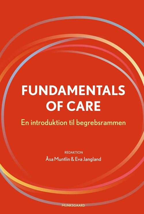 Fundamentals of Care - Åsa Muntlin; Eva Jangland; Åsa Andersson; Debra Jackson; Alison Kitson - Bøker - Gyldendal - 9788702317657 - 30. juni 2021