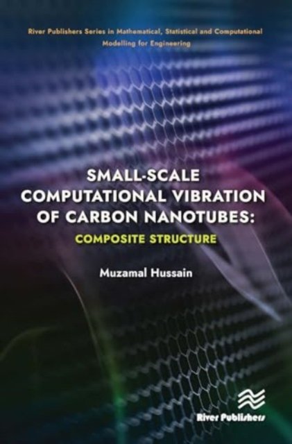 Cover for Muzamal Hussain · Small-scale Computational Vibration of Carbon Nanotubes: Composite Structure - River Publishers Series in Mathematical, Statistical and Computational Modelling for Engineering (Hardcover bog) (2024)