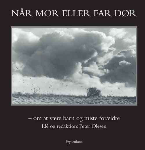 Når mor eller far dør - Peter Olesen (red.) - Bøger - Frydenlund - 9788771180657 - 18. april 2012