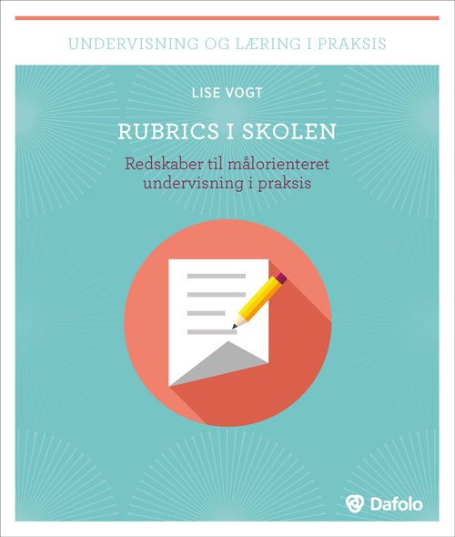 Undervisning og læring i praksis: Rubrics i skolen - Lise Vogt - Livres - Dafolo - 9788771601657 - 18 décembre 2017