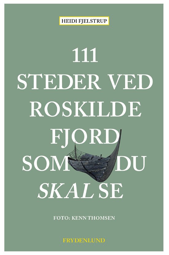 Heidi Fjelstrup · 111 steder ved Roskilde Fjord som du skal se (Sewn Spine Book) [1. Painos] (2024)