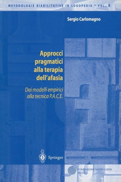 Cover for Carlomagno, Sergio (University of Naples) · Approcci Pragmatici Alla Terapia Dell'afasia: Dai Modelli Empirici Alla Tecnica P.A.C.E. - Metodologie Riabilitative in Logopedia (Hardcover Book) [2002 edition] (2002)