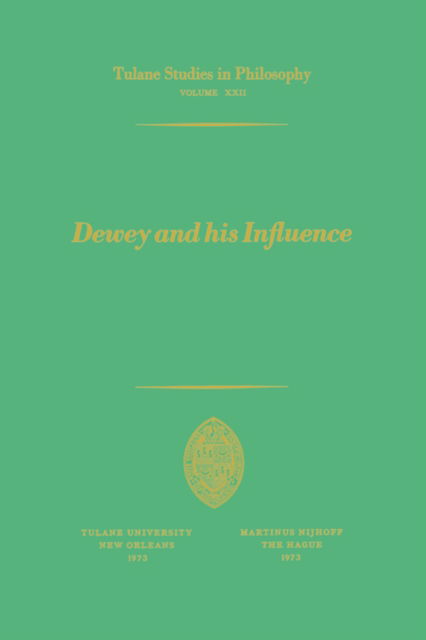 Cover for Robert C. Whittemore · Dewey and his Influence: Essays in Honor of George Estes Barton - Tulane Studies in Philosophy (Taschenbuch) [Softcover reprint of the original 1st ed. 1973 edition] (1973)