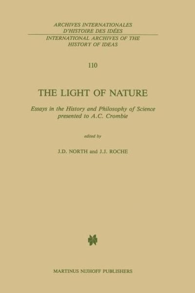J D North · The Light of Nature: Essays in the History and Philosophy of Science presented to A.C. Crombie - International Archives of the History of Ideas / Archives Internationales d'Histoire des Idees (Hardcover Book) [1985 edition] (1985)