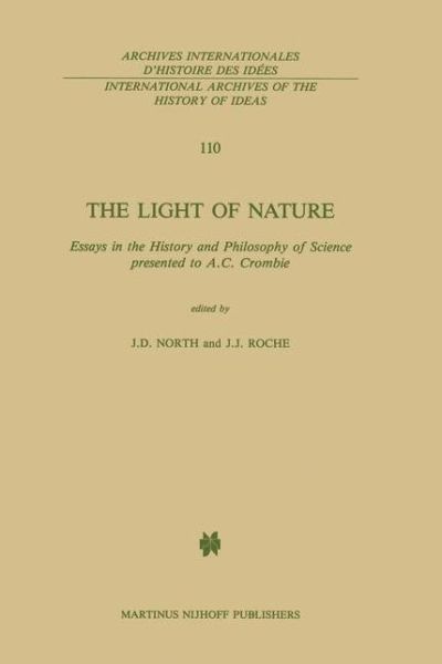 The Light of Nature: Essays in the History and Philosophy of Science presented to A.C. Crombie - International Archives of the History of Ideas / Archives Internationales d'Histoire des Idees - J D North - Livros - Springer - 9789024731657 - 31 de outubro de 1985