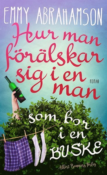 Cover for Emmy Abrahamson · Hur man förälskar sig i en man som bor i en buske (ePUB) (2016)