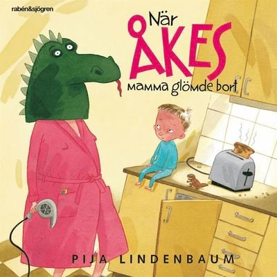 Cover for Pija Lindenbaum · När Åkes mamma glömde bort (Audiobook (MP3)) (2020)