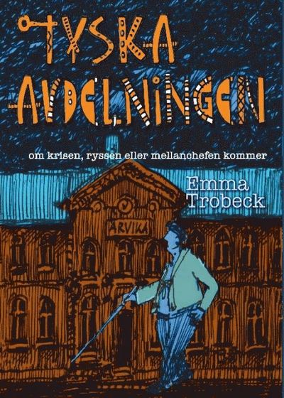 Cover for Emma Trobeck · Tyska avdelningen : om krisen, ryssen eller mellanchefen kommer (Paperback Book) (2019)