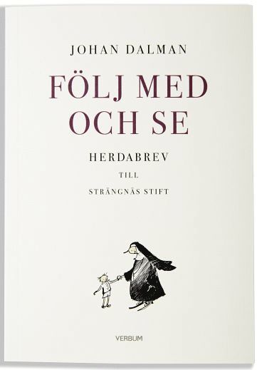 Cover for Johan Dalman · Följ med och se : herdabrev till Strängnäs stift (Book) (2016)