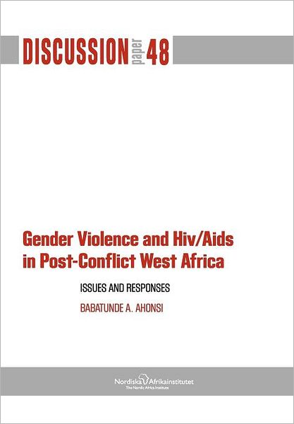 Cover for Babatunde A. Ahonsi · Gender Violence and Hiv / Aids in Post-conflict West Africa: Issues and Responses (Pocketbok) (2012)