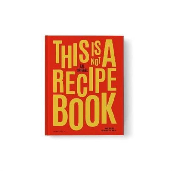 Cover for Tal Spiegel · This is not a recipe book: INSPIRATIONAL PATISSERIE - THE JOURNEY TO A COMPLETED DESSERT (Hardcover Book) (2022)