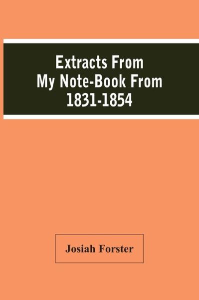 Cover for Josiah Forster · Extracts From My Note-Book From 1831-1854 (Taschenbuch) (2021)