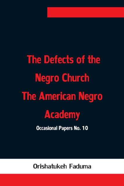 Cover for Orishatukeh Faduma · The Defects of the Negro Church The American Negro Academy. Occasional Papers No. 10 (Paperback Book) (2021)