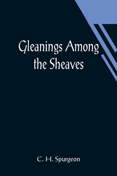 Gleanings among the Sheaves - C H Spurgeon - Books - Alpha Edition - 9789356014657 - March 26, 2021