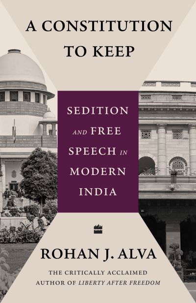 Cover for Rohan J. Alva · A Constitution to Keep: Sedition and Free Speech in Modern (Innbunden bok) (2023)