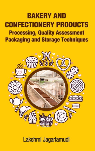 Cover for Lakshmi Jagarlamudi · Bakery and Confectionery Products: Processing,Quality Assessment,Packging and Storage Techniques (Hardcover Book) (2019)