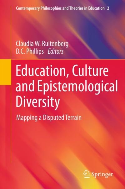 Claudia W Ruitenberg · Education, Culture and Epistemological Diversity: Mapping a Disputed Terrain - Contemporary Philosophies and Theories in Education (Hardcover Book) [2012 edition] (2011)