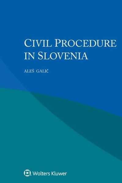 Civil Procedure in Slovenia - Ales Galic - Books - Kluwer Law International - 9789403518657 - January 14, 2020
