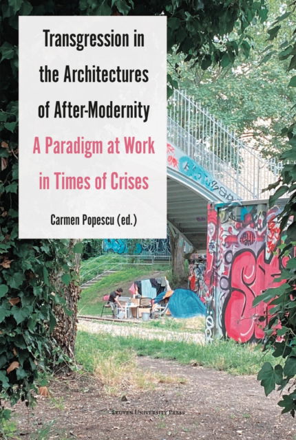 Transgression in the Architectures of After-Modernity: A Paradigm at Work in Times of Crises - - Books - Leuven University Press - 9789462704657 - September 3, 2025