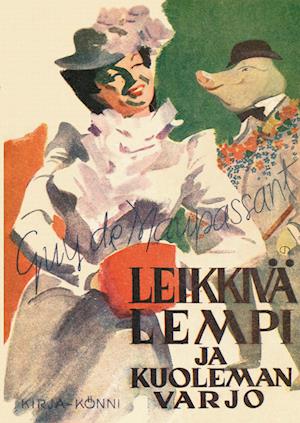 Cover for Guy de Maupassant · Leikkivä lempi ja kuoleman varjo (Paperback Book) (2013)