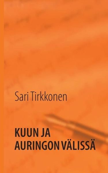 Cover for Sari Tirkkonen · Kuun ja auringon valissa (Paperback Bog) [Finnish edition] (2014)