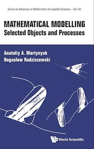 Mathematical Modelling: Selected Objects And Processes - Series on Advances in Mathematics for Applied Sciences - Martynyuk, Anatoliy A (National Academy Of Sciences Of Ukraine, Ukraine) - Books - World Scientific Publishing Co Pte Ltd - 9789811290657 - May 21, 2025