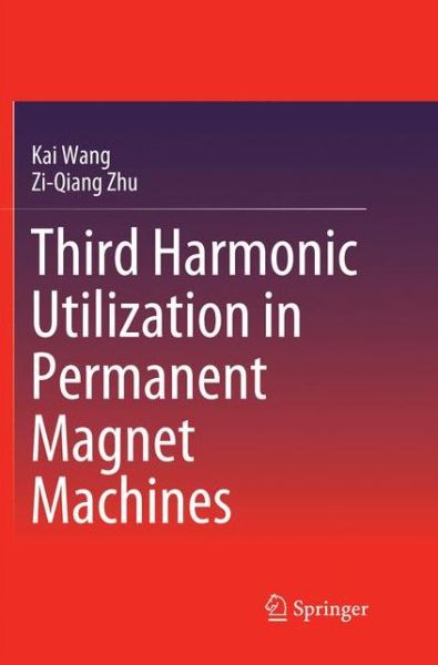 Third Harmonic Utilization in Permanent Magnet Machines - Kai Wang - Books - Springer Verlag, Singapore - 9789811344657 - January 19, 2019
